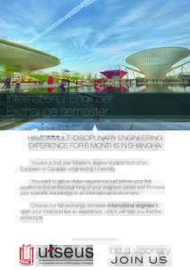 International Engineer Exchange semester  HAVE A MULTI-DISCIPLINARY ENGINEERING EXPERIENCE FOR 6 MONTHS IN SHANGHAI You are a 2nd year Master’s degree student from of an European or Canadian engineering University.