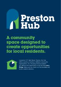 A community space designed to create opportunities for local residents. Located at 137 High Street, Preston, the Hub will be used by a number of different community