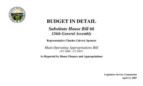 BUDGET IN DETAIL Substitute House Bill 66 126th General Assembly Representative Charles Calvert, Sponsor  Main Operating Appropriations Bill