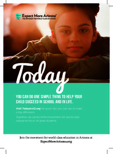 Today You can do one simple thing to help your child succeed in school and in life. Visit TodayInAZ.org for quick tips you can use to make a big difference. Together, we can build the movement for world-class