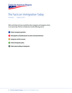 The Facts on Immigration Today Ann Garcia August 14, 2013  Below are the latest and most essential facts about immigrants and immigration reform