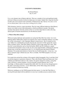 UNKNOWNS FOR BURMA By Roland Watson July 10, 2011 It is a very dynamic time in Burma right now. There are a number of new and significant trends, and most of these are positive for the pro-democracy movement. Indeed, Daw