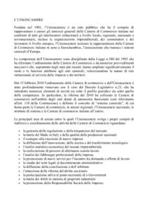 L’UNIONCAMERE Fondata nel 1901, l’Unioncamere è un ente pubblico che ha il compito di rappresentare e curare gli interessi generali delle Camere di Commercio italiane nei confronti di tutti gli interlocutori istituz