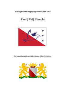 Concept verkiezingsprogrammaPartij Vrij Utrecht Gemeenteraadsverkiezingen Utrecht 2014