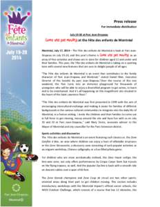 Press release For immediate distribution Julyat Parc Jean-Drapeau Come and get moving at the Fête des enfants de Montréal Montréal, July 17, 2014 – The Fête des enfants de Montréal is back at Parc JeanDrape
