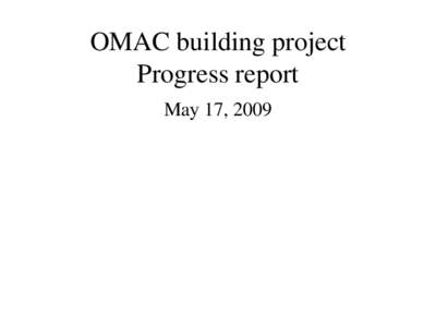 OMAC building project Progress report May 17, 2009