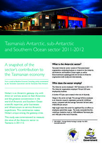 Tasmania’s Antarctic, sub-Antarctic and Southern Ocean sector[removed]A snapshot of the sector’s contribution to the Tasmanian economy From a study by Blacklow Economic Consulting, jointly commissioned