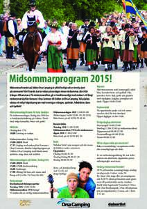 Midsommarprogram 2015! Midsommarfirandet på Udden Orsa Camping är alltid festligt och en trevlig start på sommaren! Vårt firande startar redan på onsdagen innan midsommar, då vi klär stången tillsammans. På mids