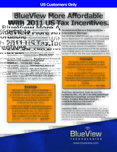 US Customers Only  BlueView More Affordable With 2011 US Tax Incentives. Did you know - two provisions in the 2010 Tax Relief Act can benefit your business when