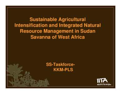 Sustainable Agricultural Intensification and Integrated Natural Resource Management in Sudan Savanna of West Africa  SS-TaskforceKKM-PLS