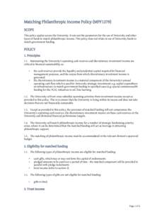 Matching Philanthropic Income Policy (MPF1279) SCOPE This policy applies across the University. It sets out the parameters for the use of University and other types of funds to match philanthropic income. This policy doe