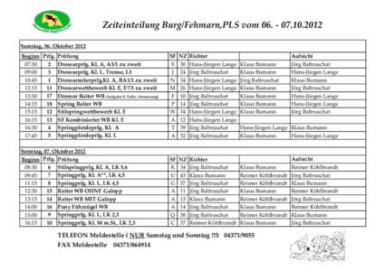 Zeiteinteilung Burg/Fehmarn,PLS vom Samstag, 06. Oktober 2012 Beginn Prfg. Prüfung 2 Dressurprfg. Kl. A, A5/1 zu zweit 07:30 3 Dressurprfg. Kl. L, Trense, L3