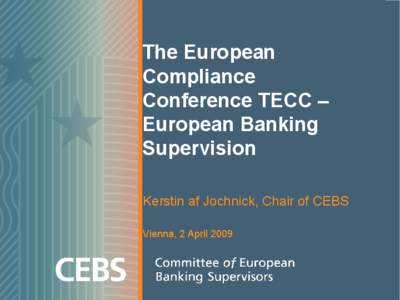 The European  Compliance  Conference TECC –  European Banking  Supervision  Kerstin af Jochnick, Chair of CEBS 