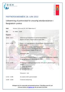 PARTNERSKABSMØDE 28. JUNI 2013 Udmøntning af partnerskab for ansvarlig tekstilproduktion i Bangladesh i praksis Sted:  Holmen, Galionsvej 39, 1437 København K