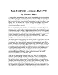 Gun Control in Germany, [removed]by William L. Pierce A common belief among defenders of the Second Amendment to the U.S. Constitution is that the National Socialist government of Germany under Adolf Hitler did not perm