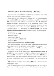 How to get to K¯ obe University (神戸大学) Please also see the maps “alc10bybus”, “alc10byfoot”, and “alc10site” in the ALC10 web page (http://kurt.scitec.kobe-u.ac.jp/ALC10). Assume that you are in Sann