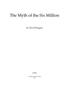 The Myth of the Six Million by David Hoggan[removed]AAARGH edition on line 2001