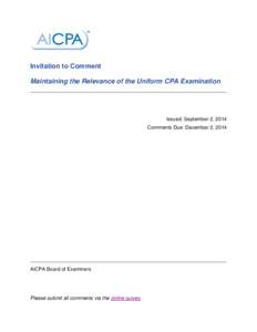 Invitation to Comment Maintaining the Relevance of the Uniform CPA Examination Issued: September 2, 2014 Comments Due: December 2, 2014