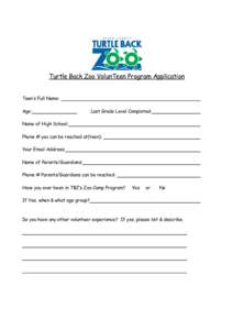 Turtle Back Zoo VolunTeen Program Application Teen’s Full Name: Age: Last Grade Level Completed: