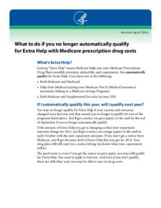 Revised April[removed]What to do if you no longer automatically qualify for Extra Help with Medicare prescription drug costs What’s Extra Help? Getting “Extra Help” means Medicare helps pay your Medicare Prescription