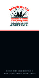 PRELIMINARY PROGRAM | 2011 ANNUAL MEETING OF THE AMERICAN SOCIETY FOR INFORMATION SCIENCE AND TECHNOLOGY Bridging the Gulf: Communication and Information in Society, Technology and Work