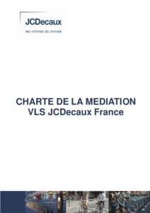 CHARTE DE LA MEDIATI ON VLS JCDecaux France 1 1. DEFINITION DE LA MEDIATION INSTITUTIONNELLE La médiation institutionnelle est un processus structuré par lequel des consommateurs tentent,