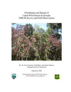 Distribution and Spread of Laurel Wilt Disease in Georgia: Survey and Field Observations By: R. Scott Cameron, Chip Bates, and James Johnson Georgia Forestry Commission