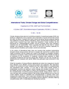 International Trade, Climate Change and Global Competitiveness Organised by ICTSD, UNEP and The World Bank 4 October 2007, World Meteorological Organization, ROOM C 1, Geneva 12:30 – 14:30 Climate change policies aimed
