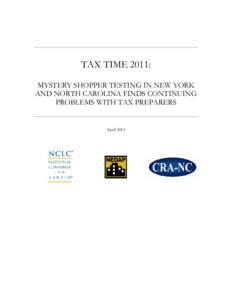 TAX TIME 2011: MYSTERY SHOPPER TESTING IN NEW YORK AND NORTH CAROLINA FINDS CONTINUING PROBLEMS WITH TAX PREPARERS  April 2011