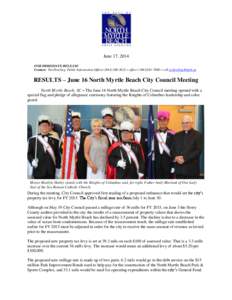 June 17, 2014 FOR IMMEDIATE RELEASE Contact: Pat Dowling, Public Information Officer[removed] – office[removed] – cell [removed] RESULTS – June 16 North Myrtle Beach City Council Meeting North M