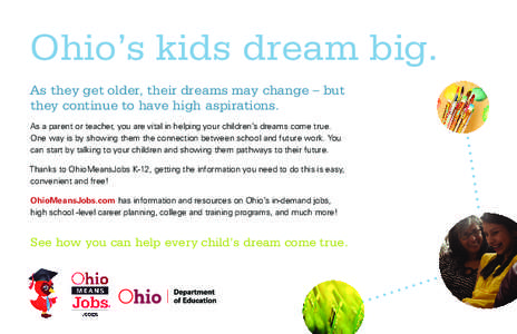 Ohio’s kids dream big. As they get older, their dreams may change – but they continue to have high aspirations. As a parent or teacher, you are vital in helping your children’s dreams come true. One way is by showi