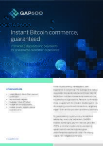 Instant Bitcoin commerce, guaranteed Immediate deposits and payments for a seamless customer experience  In the cryptocurrency marketplace, user