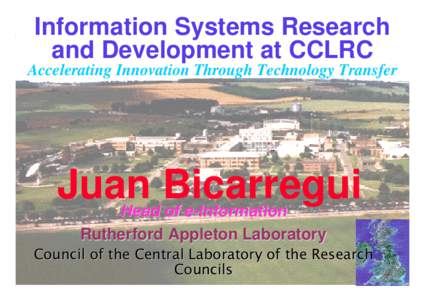 Information Systems Research and Development at CCLRC Accelerating Innovation Through Technology Transfer •