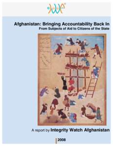 Afghanistan: Bringing Accountability Back In From Subjects of Aid to Citizens of the State A report by Integrity 2008