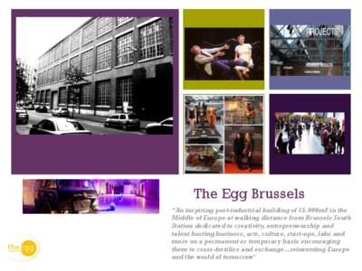 +  The Egg Brussels “An inspiring post-industrial building of 15.000m2 in the Middle of Europe at walking distance from Brussels South Station dedicated to creativity, entrepreneurship and