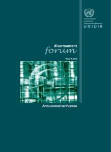 The articles contained in Disarmament Forum are the sole responsibility of the individual authors. They do not necessarily reflect the views or opinions of the United Nations, UNIDIR, its staff members or sponsors. Th