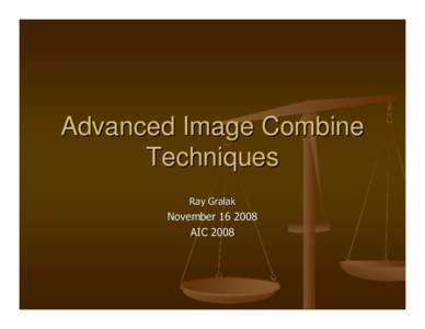 Advanced Image Combine Techniques Ray Gralak NovemberAIC 2008