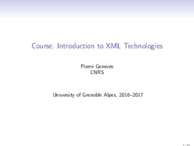 Course: Introduction to XML Technologies Pierre Genevès CNRS University of Grenoble Alpes, 2016–2017