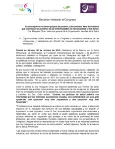 Declaran infestado el Congreso Los mosquitos no tienen grupos de presión y de cabildeo. Pero la industria que contribuye al aumento de las enfermedades no transmisibles sí los tienen. Dra. Margaret Chan, directora gene