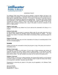 UNDERAGE POLICY The Stillwater Public Library Board and staff are pleased to welcome children and teens to the Library facilities and programs. A top library priority is the provision of a safe environment for all librar