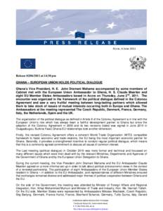 Accra, 6 June[removed]Release[removed]at 14:30 pm GHANA – EUROPEAN UNION HOLDS POLITICAL DIALOGUE Ghana’s Vice President, H. E. John Dramani Mahama accompanied by some members of Cabinet met with the European Union 