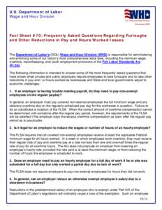 U.S. Department of Labor Wage and Hour Division November 2009 Fact Sheet #70: Frequently Asked Questions Regarding Furloughs and Other Reductions in Pay and Hours Worked Issues