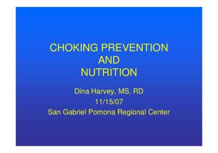 CHOKING PREVENTION AND NUTRITION Dina Harvey, MS, RD[removed]San Gabriel Pomona Regional Center