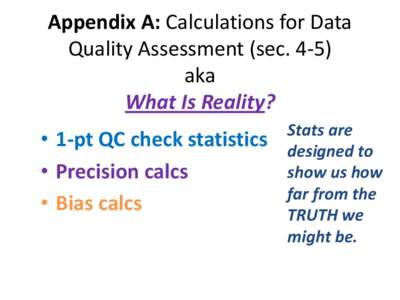 Appendix A: Calculations for Data Quality Assessment (sec[removed]aka What Is Reality? • 1-pt QC check statistics • Precision calcs