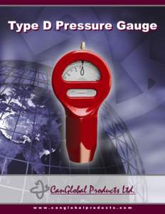 Type D Pressure Gauge  w w w . c a n g l o b a l p r o d u c t s . c o m CanGlobal’s Type D gauges are