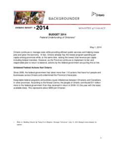 BUDGET 2014 Federal Underfunding of Ontarians* May 1, 2014 Ontario continues to manage costs while providing efficient public services and helping create jobs and grow the economy. In fact, Ontario already has the lowest