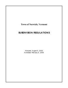 Town of Norwich, Vermont  SUBDIVISION REGULATIONS A dopted: A ugust 6, 2002 A mended: February 8, 2006