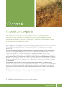 Chapter 6	 Imports and exports The Australian Government has allocated seven years of funding for the construction and operation of a new post-entry quarantine (PEQ) facility at Mickleham, Victoria. The design of the fac
