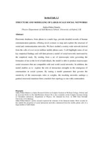 Invited Talk 1.2 STRUCTURE AND MODELLING OF LARGE-SCALE SOCIAL NETWORKS Jukka-Pekka Onnela Physics Department & Saïd Business School, University of Oxford, UK Abstract Electronic databases, from phone to e-mails logs, p