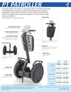 PT PATROLLER  The Segway Patroller is the world’s #1 transportation solution for the public safety market. It was designed with the specific input of experienced law enforcement and security professionals to optimize t